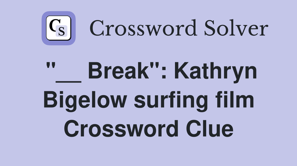 Break" Kathryn Bigelow surfing film Crossword Clue Answers